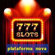 plataforma nova pagando hoje